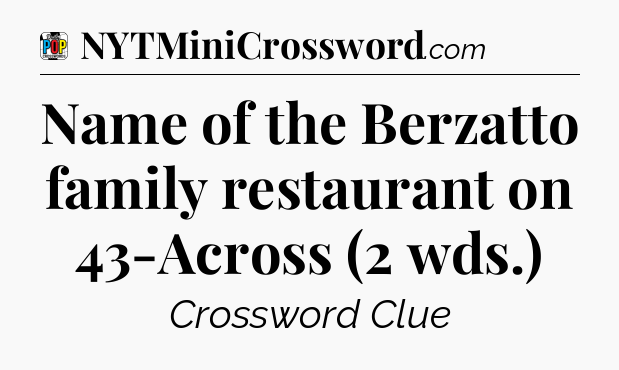 Name of the Berzatto family restaurant on 43-Across (2 wds.) Crossword Clue