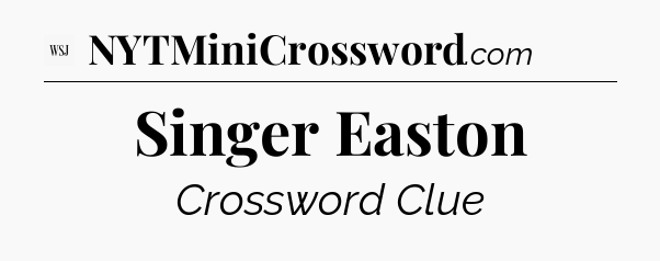 Singer Easton - WSJ Crossword