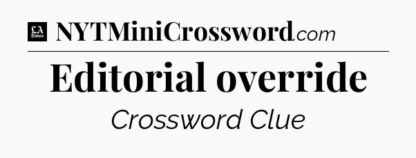 Editorial override - LA Times Crossword