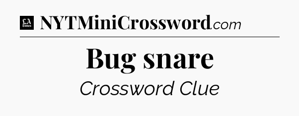 Bug snare - LA Times Crossword