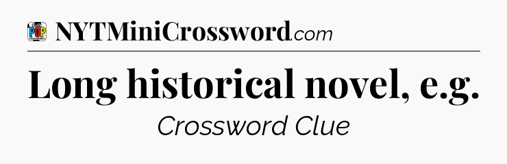 Long historical novel, e.g Crossword Clue