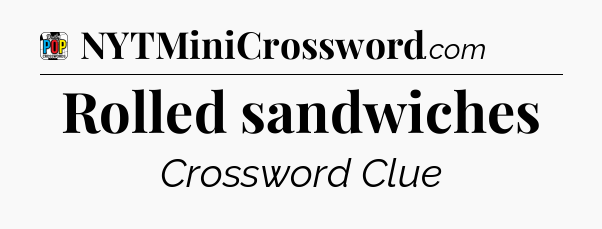 Rolled sandwiches Crossword Clue