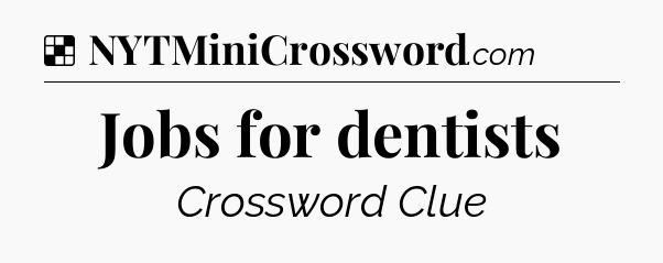 Solution: Jobs for dentists - NYT Crossword