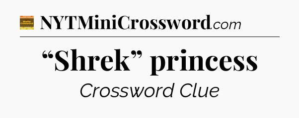 “Shrek” princess - Eugene Sheffer Crossword