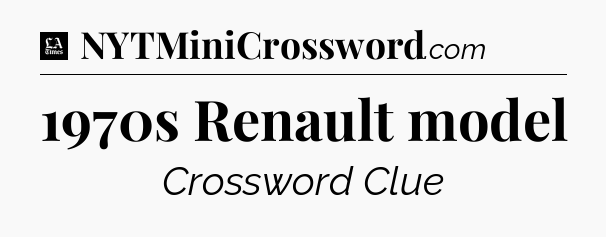 1970s Renault model - LA Times Crossword