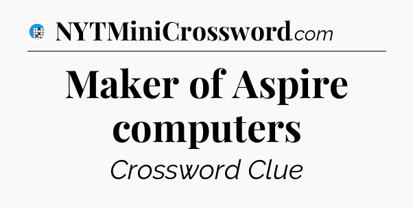 Maker of Aspire computers Crossword Clue