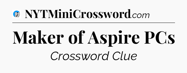 Maker of Aspire PCs Crossword Clue