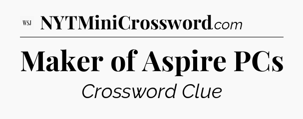 Maker of Aspire PCs - WSJ Crossword