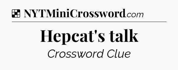 Solution: Hepcat's talk - NYT Crossword