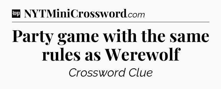 Party game with the same rules as Werewolf Crossword Clue