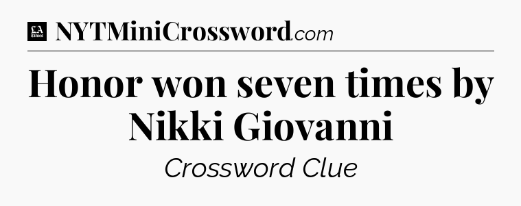 Honor won seven times by Nikki Giovanni - LA Times Crossword
