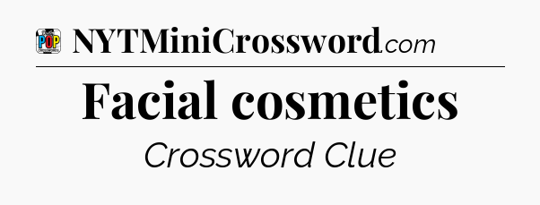 Facial cosmetics Crossword Clue