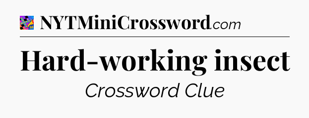 Hard-working insect Crossword Clue