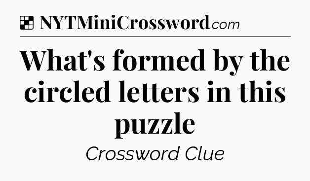 Solution: What's formed by the circled letters in this puzzle - NYT Crossword