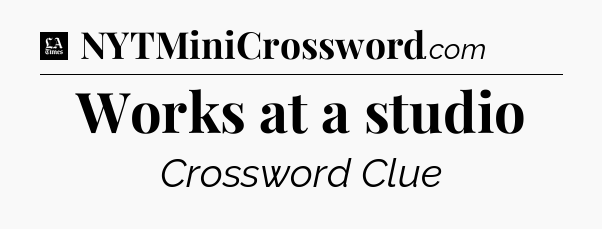 Works at a studio - LA Times Crossword