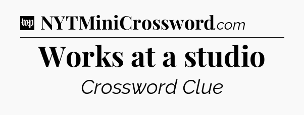 Works at a studio Crossword Clue