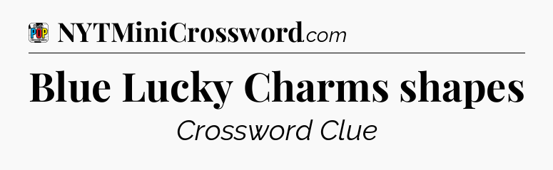 Blue Lucky Charms shapes Crossword Clue