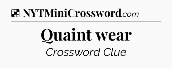 Solution: Quaint wear - NYT Crossword
