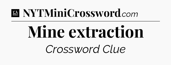 Mine extraction - LA Times Crossword