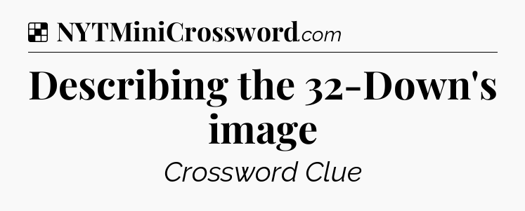Solution: Describing the 32-Down's image - NYT Crossword