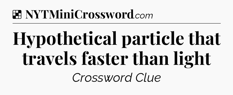Solution: Hypothetical particle that travels faster than light - NYT Crossword