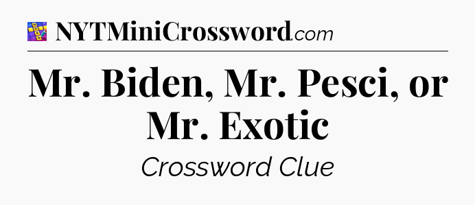 Mr. Biden, Mr. Pesci, or Mr. Exotic Codycross