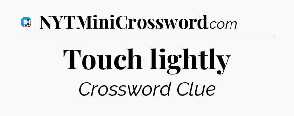 Touch lightly Crossword Clue