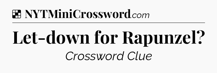 Solution: Let-down for Rapunzel - NYT Crossword