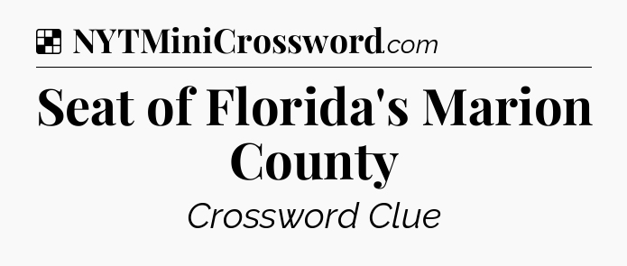 Solution: Seat of Florida's Marion County - NYT Crossword