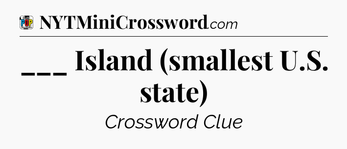 ___ Island (smallest U.S. state) Crossword Clue