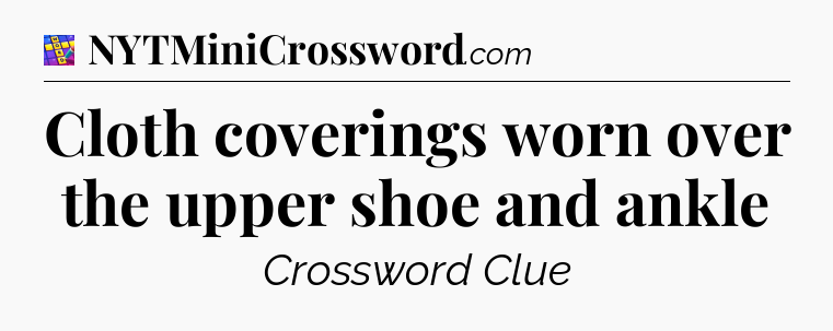 Cloth coverings worn over the upper shoe and ankle Codycross