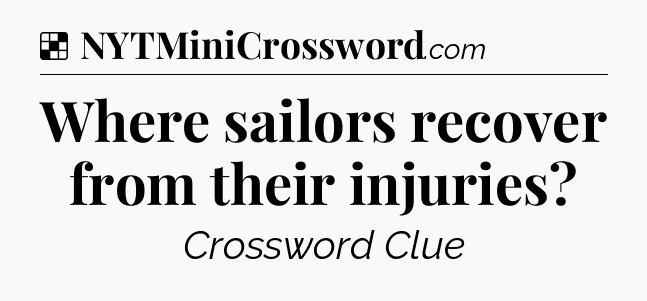 Solution: Where sailors recover from their injuries - NYT Crossword