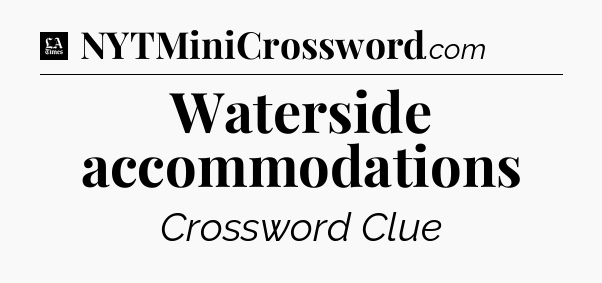 Waterside accommodations - LA Times Crossword