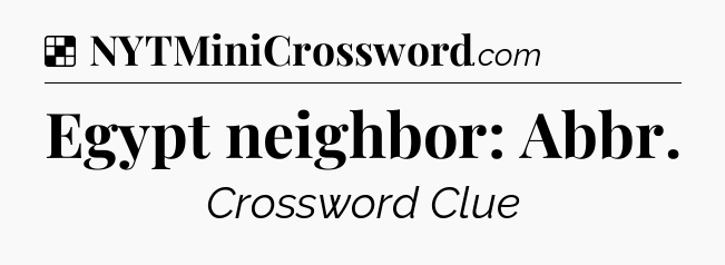 Solution: Egypt neighbor: Abbr - NYT Crossword