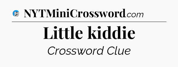 Little kiddie Crossword Clue