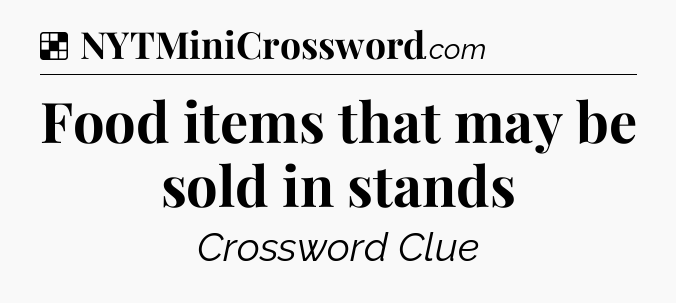 Solution: Food items that may be sold in stands - NYT Crossword