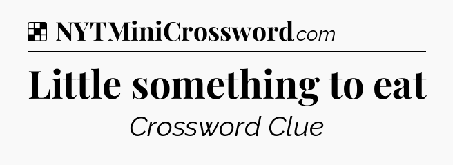 Solution: Little something to eat - NYT Crossword