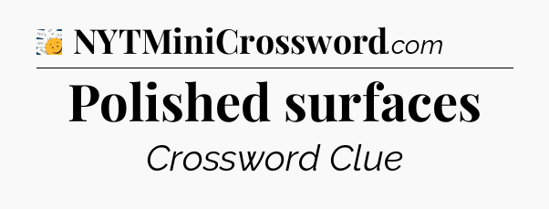 Polished surfaces - 7 Little Words