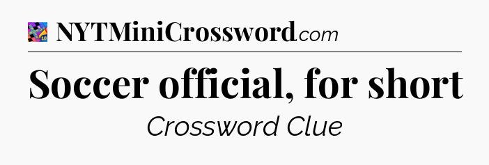 Soccer official, for short Crossword Clue
