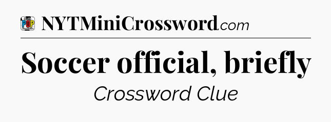 Soccer official, briefly Crossword Clue