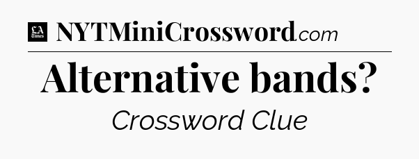 Alternative bands - LA Times Crossword