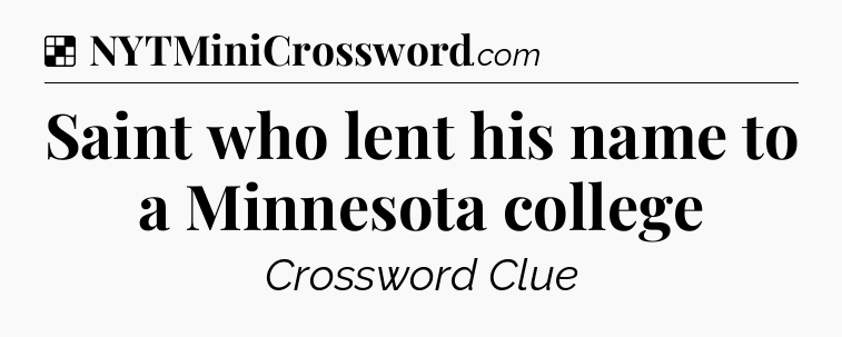 Solution: Saint who lent his name to a Minnesota college - NYT Crossword