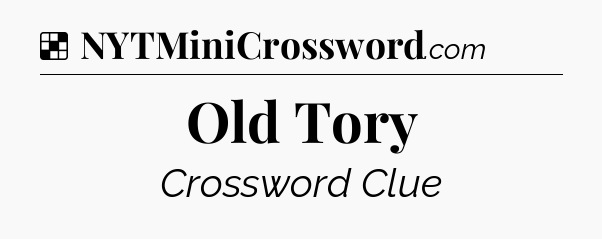 Solution: Old Tory - NYT Crossword