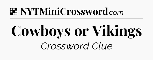 Solution: Cowboys or Vikings - NYT Crossword