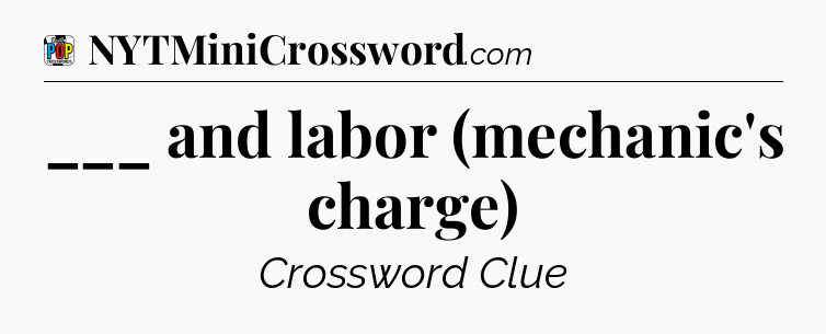 ___ and labor (mechanic's charge) Crossword Clue