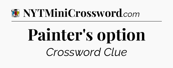 Painter's option Crossword Clue