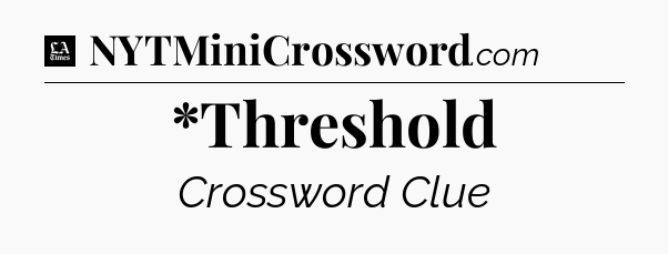 *Threshold - LA Times Crossword