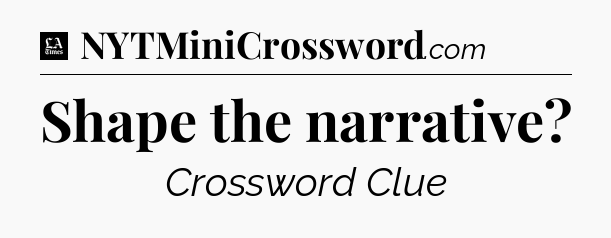 Shape the narrative - LA Times Crossword