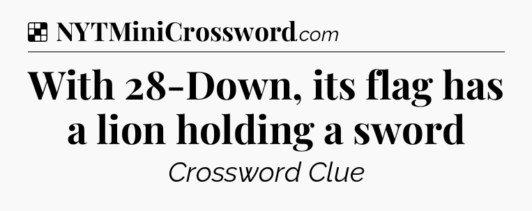 Solution: With 28-Down, its flag has a lion holding a sword - NYT Crossword