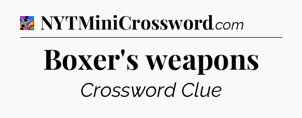 Boxer's weapons Crossword Clue